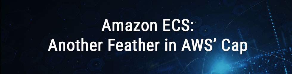 Amazon ECS Another Feather in AWS’ Cap