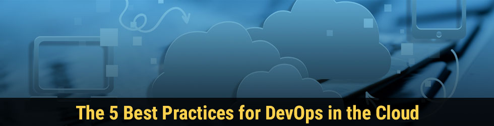 The 5 Best Practices for DevOps in the Cloud