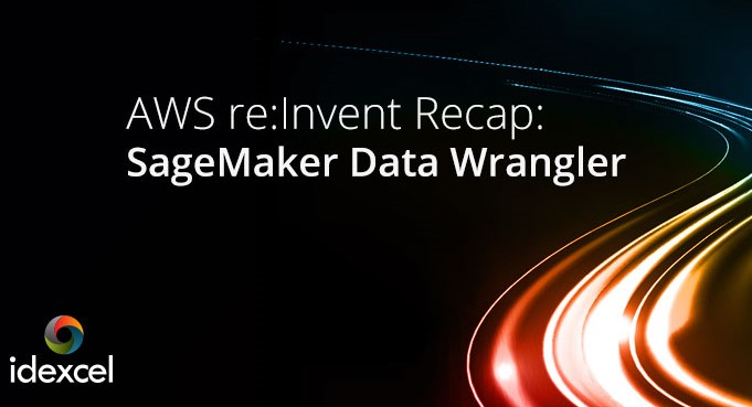 AWS re:Invent Recap: SageMaker Data Wrangler – Blog | Idexcel